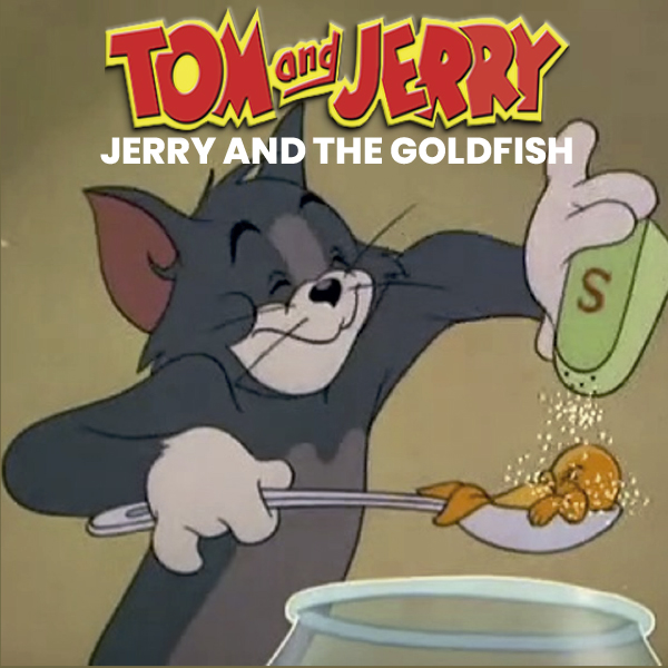 JERRY AND THE GOLDFISH